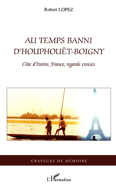 Au temps banni d'Houphouët-Boigny : Côte d'Ivoire, France, regards croisés