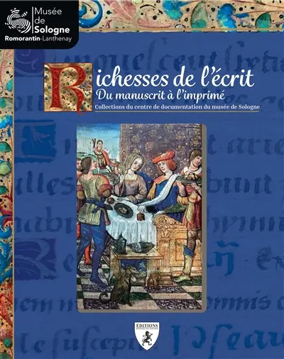 Richesses de l'écrit : du manuscrit à l'imprimé : collections du centre de documentation du musée de Sologne