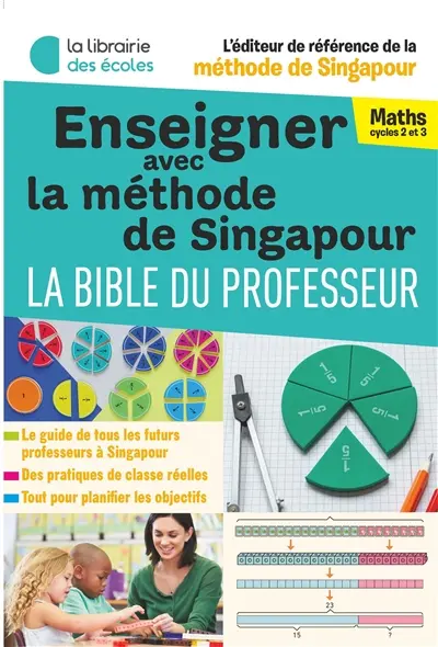 Enseigner avec la méthode de Singapour : la bible du professeur : maths cycles 2 et 3