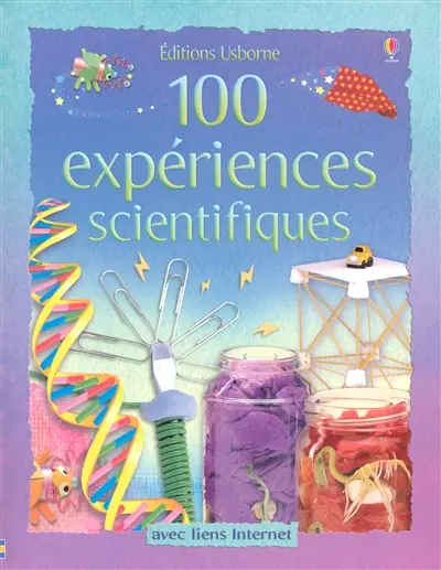 100 expériences scientifiques : avec liens Internet