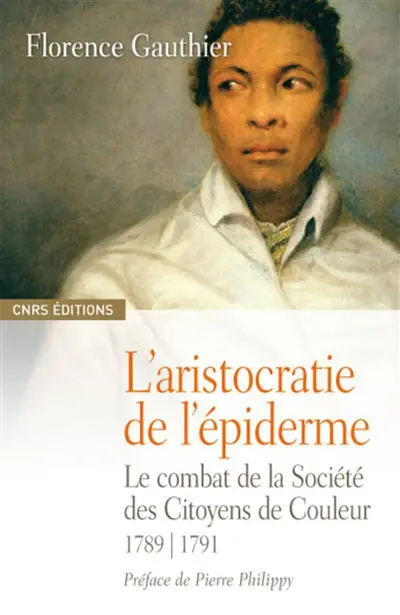 L'aristocratie de l'épiderme : le combat de la Société des citoyens de couleur, 1789-1791