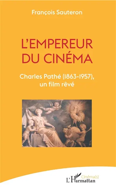 L'empereur du cinéma : Charles Pathé (1863-1957), un film rêvé
