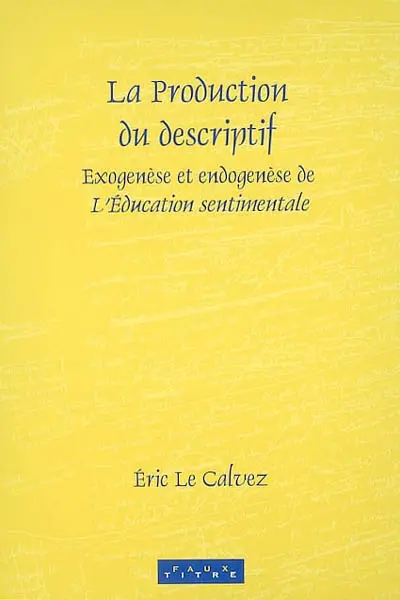 La production du descriptif : exogenèse et endogenèse de L'éducation sentimentale