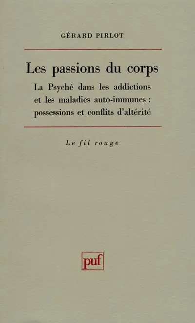 Les passions du corps : la psyché dans les addictions et les maladies auto-immunes : possessions et conflits d'altérité
