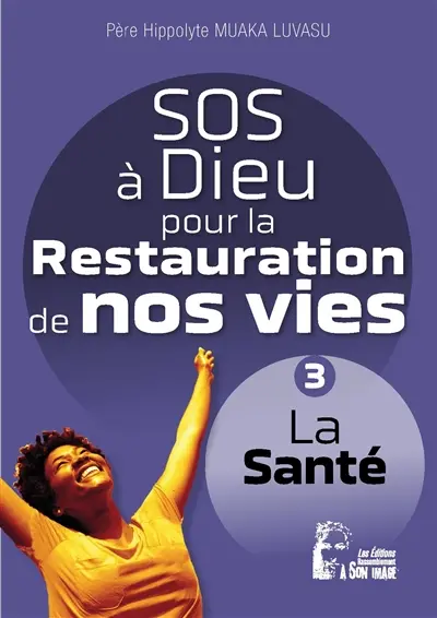 SOS à Dieu pour la restauration de nos vies. Vol. 3. La santé