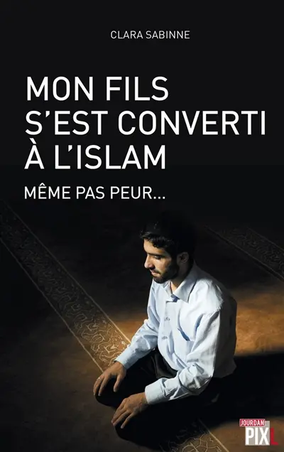 Mon fils s'est converti à l'islam : même pas peur...