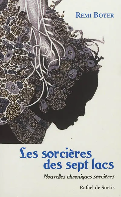 Les sorcières des sept lacs : chroniques de vie des sorcières de la Compagnie de Maria-Magdalena