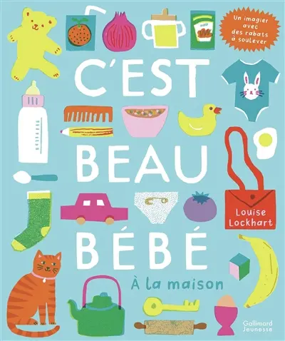 C'est beau bébé : à la maison : un imagier avec des rabats à soulever