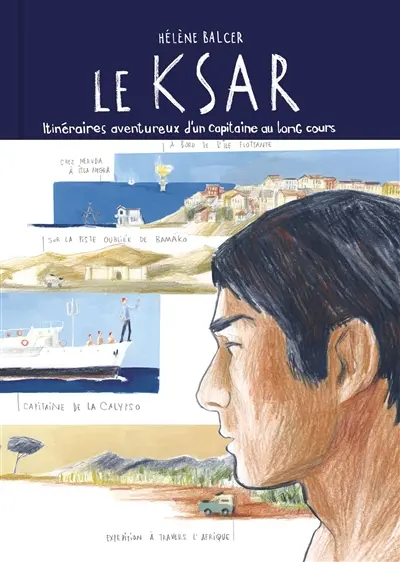 Le Ksar : itinéraires aventureux d'un capitaine au long cours