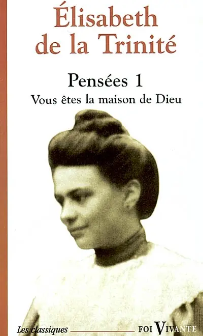 Pensées. Vol. 1. Vous êtes la maison de Dieu
