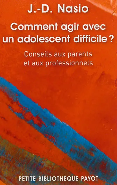 Comment agir avec un adolescent difficile ? : conseils aux parents et aux professionnels