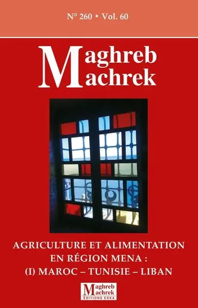 Maghreb Machrek, n° 260. Agriculture et alimentation en région MENA (I) : Maroc, Tunisie, Liban