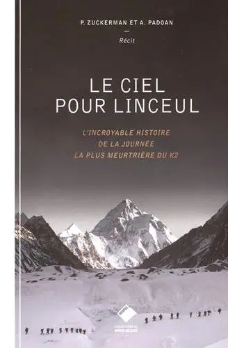 Le ciel pour linceul : l'incroyable histoire de la journée la plus meurtrière du K2