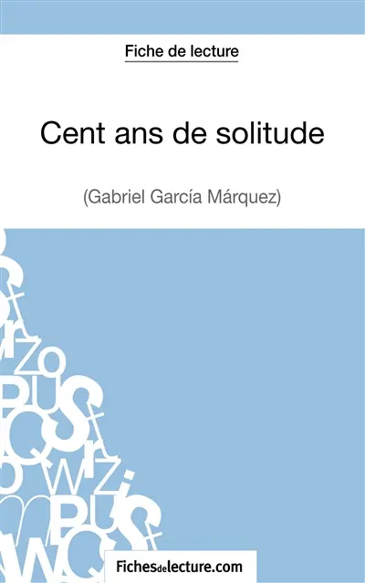 Cent ans de solitude de Gabriel García Márquez (Fiche de lecture) : Analyse complète de l'oeuvre