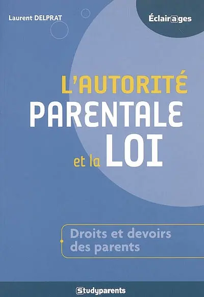 L'autorité parentale et la loi : droits et devoirs des parents
