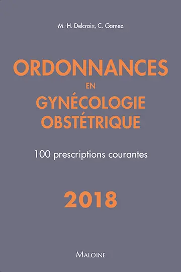 Ordonnances en gynécologie obstétrique : 100 prescriptions courantes : 2018