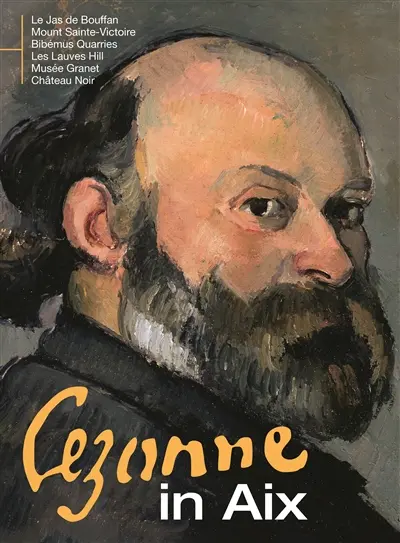 Cezanne in Aix : Le Jas de Bouffan, mount Saint-Victoire, Bibémus quarries, Les Lauves hill, Musée Granet, Château Noir