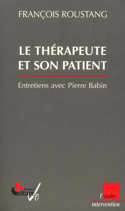 Le thérapeute et son patient : entretiens avec Pierre Babin