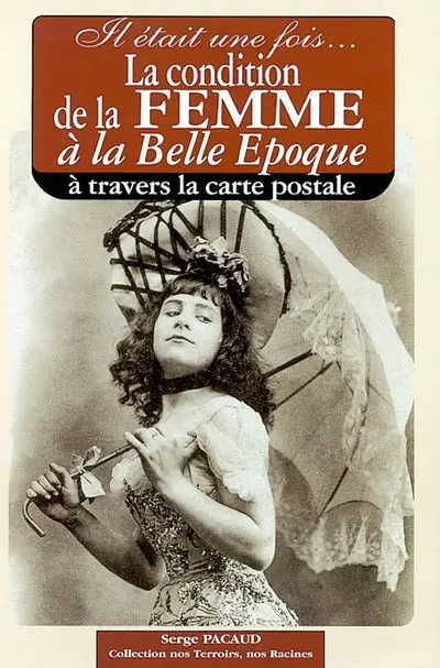 Il était une fois la condition de la femme à la Belle Epoque : à travers la carte postale