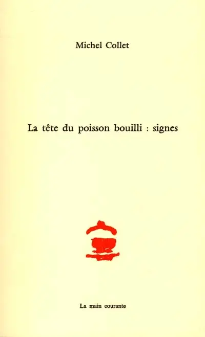 La tête du poisson bouilli : signes : journal-poème