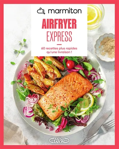 Marmiton airfryer 100 % express : 60 recettes plus rapides qu'une livraison !
