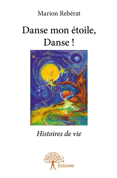Danse mon étoile, danse ! : Histoires de vie