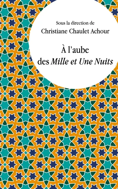 A l'aube des Mille et Une Nuits : lectures comparatistes