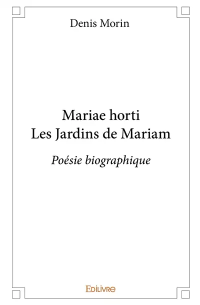 Mariae horti les jardins de mariam : Poésie biographique