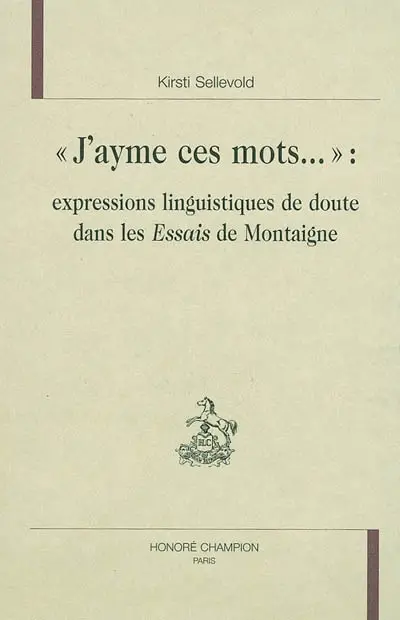 J'ayme ces mots... : expressions linguistiques du doute dans les Essais de Montaigne