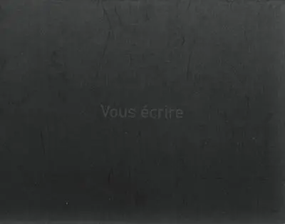 Vous écrire. Writing you