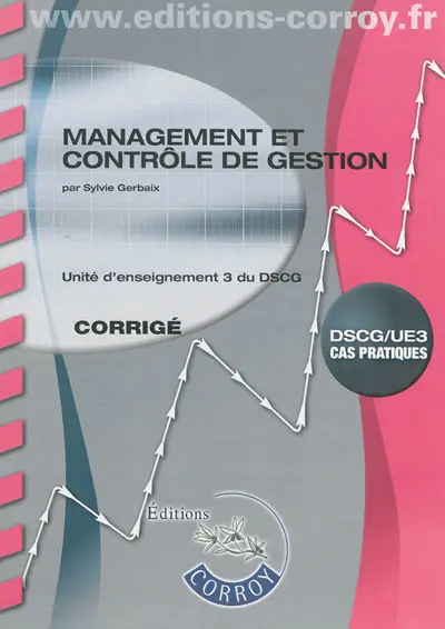 Management et contrôle de gestion : unité d'enseignement 3 du DSCG, cas pratiques : corrigé