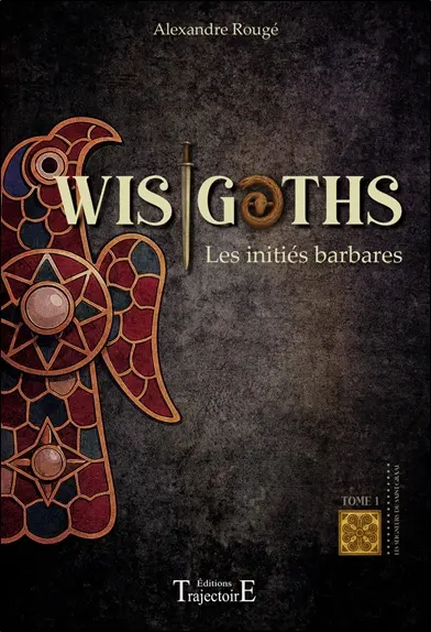 Wisigoths : les initiés barbares. Vol. 1
