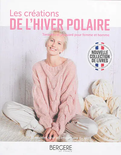 Les créations de l'hiver polaire : torsades et jacquard pour femme et homme : 22 modèles pour les amoureuses du tricot