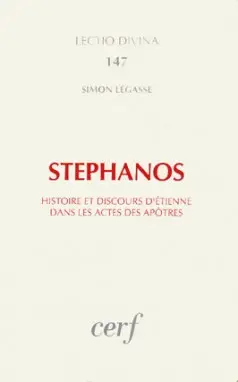 Stephanos : histoire et discours d'Etienne dans les Actes des Apôtres