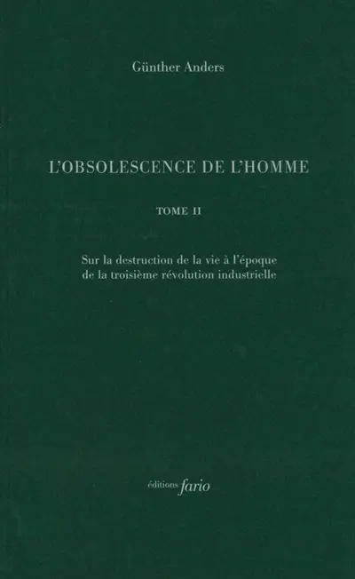 L'obsolescence de l'homme. Vol. 2. Sur la destruction de la vie à l'époque de la troisième révolution industrielle