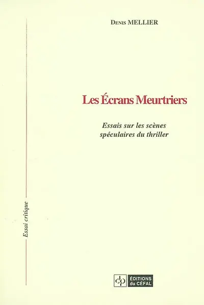 Les écrans meutriers : essais sur les scènes spéculaires du thriller