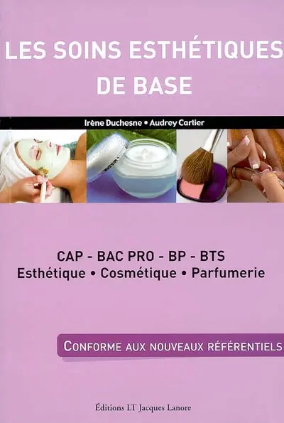 Les soins esthétiques de base : CAP, bac pro, BP, BTS esthétique, cosmétique, parfumerie : conforme aux nouveaux référentiels