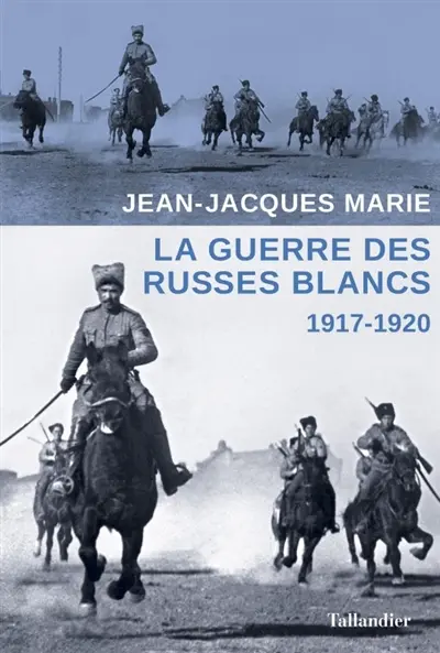 La guerre des Russes blancs : l'échec d'une restauration inavouée : 1917-1920