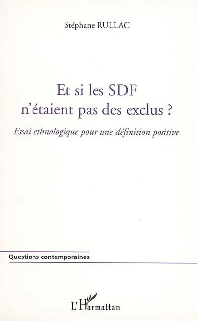 Et si les SDF n'étaient pas des exclus ? : essai ethnologique pour une définition positive