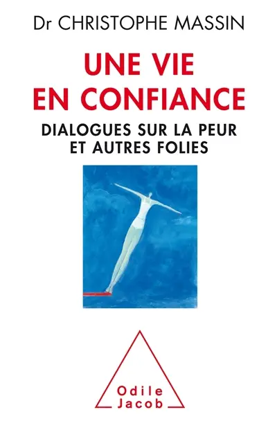 Une vie en confiance : dialogues sur la peur et autres folies