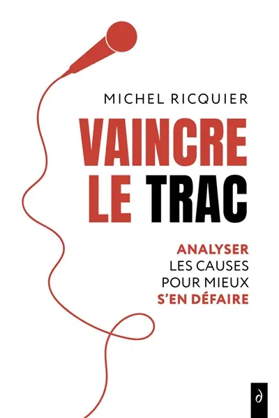 Vaincre le trac : analyser les causes pour mieux s'en défaire