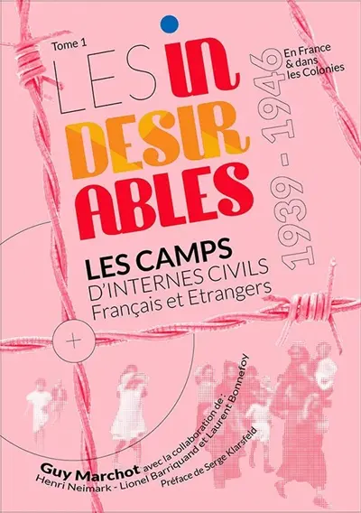 Les indésirables : les camps d'internés civils français et étrangers : 1939-1946. Vol. 1
