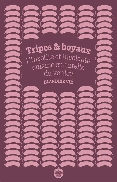 Tripes & boyaux : l'insolite et insolente cuisine culturelle du ventre