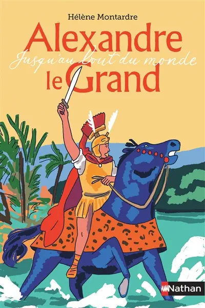 Alexandre le Grand : jusqu'au bout du monde