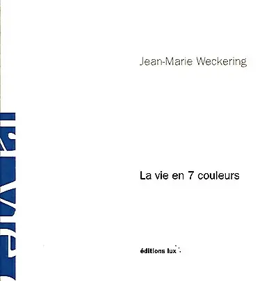 La vie en 7 couleurs : itinéraire initiatique en poésies