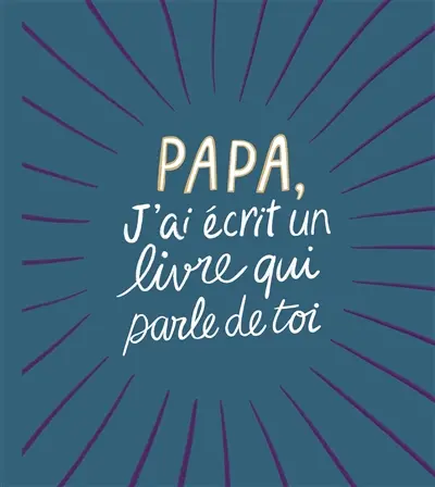 Papa, j'ai écrit un livre qui parle de toi