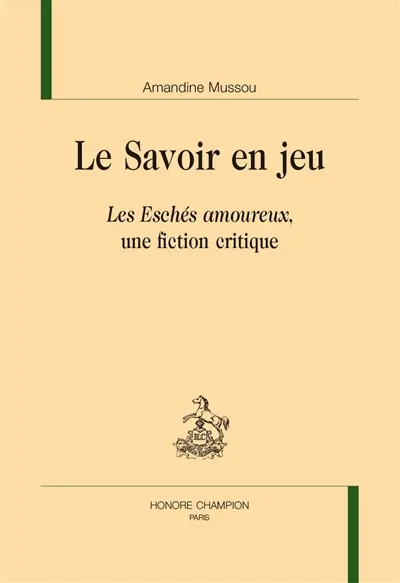 Le savoir en jeu : Les Eschés amoureux, une fiction critique