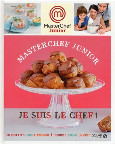 Masterchef junior : je suis le chef ! : 60 recettes pour apprendre à cuisiner comme un chef