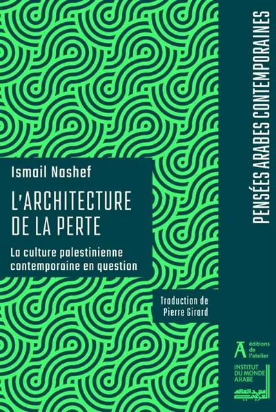 L'architecture de la perte : la culture palestinienne contemporaine en question