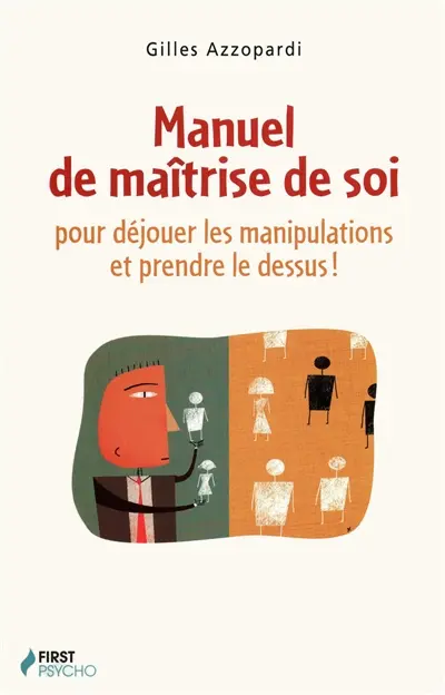 Manuel de maîtrise de soi : pour déjouer les manipulations et prendre le dessus !